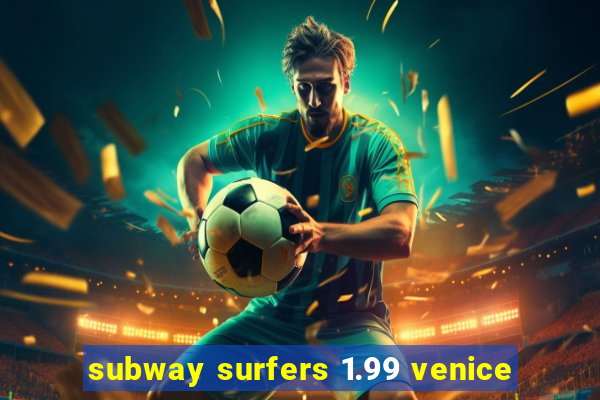 subway surfers 1.99 venice